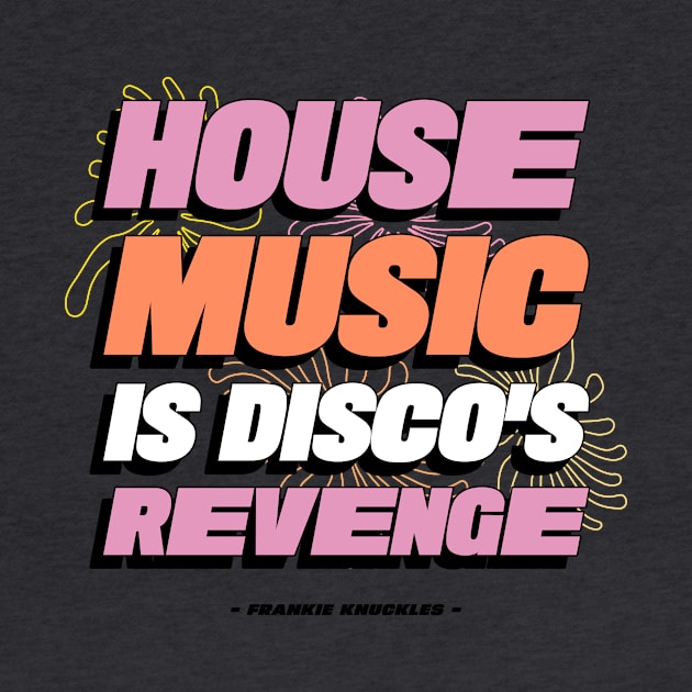 HOUSE MUSIC IS DISCO'S REVENGE (black) by DISCOTHREADZ 